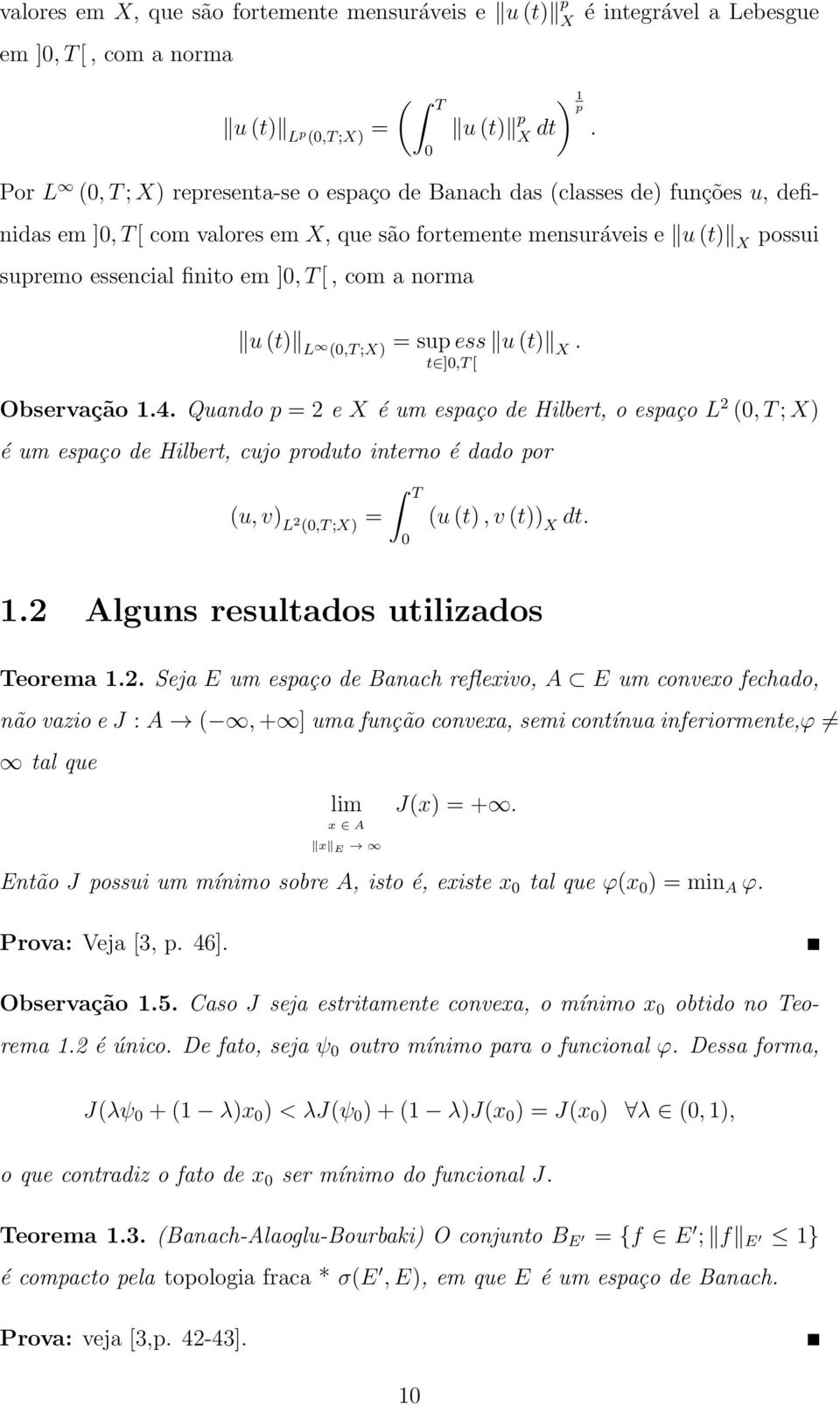 [, com a norma u (t) L (0,T ;X) = sup ess u (t) X. t ]0,T [ Observação 1.4.