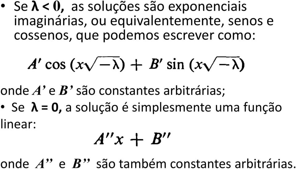 onde A e B são constantes arbitrárias; Se λ = 0, a solução é
