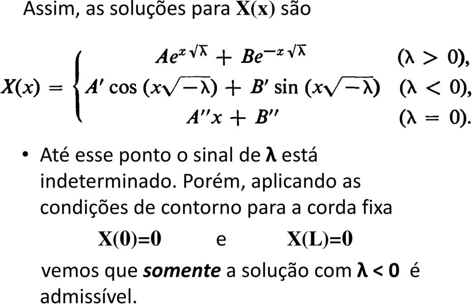 Porém, aplicando as condições de contorno para a