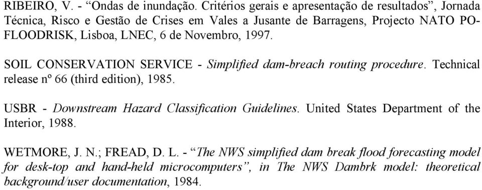 LNEC, 6 de Novembro, 1997. SOIL CONSERVATION SERVICE - Simplified dam-breach routing procedure. Technical release nº 66 (third edition), 1985.