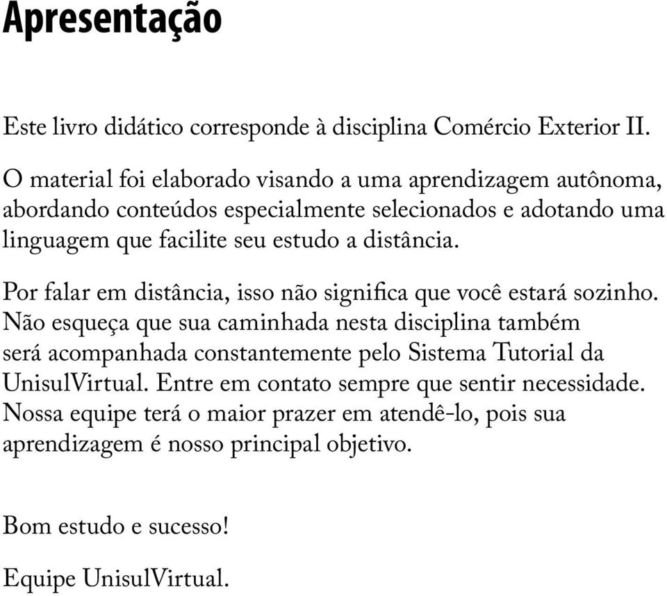 a distância. Por falar em distância, isso não significa que você estará sozinho.