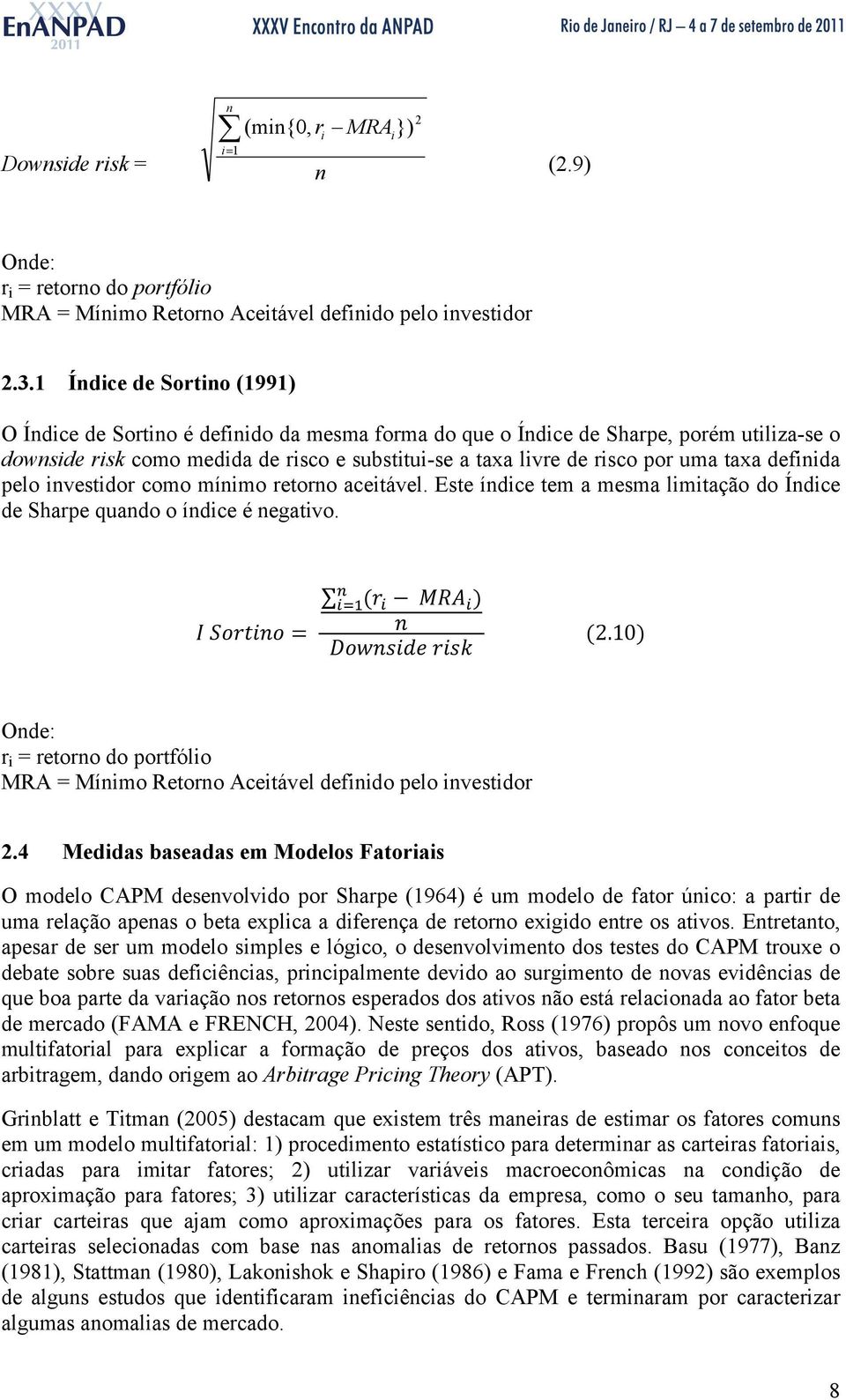 taxa definida pelo investidor como mínimo retorno aceitável. Este índice tem a mesma limitação do Índice de Sharpe quando o índice é negativo. 2.