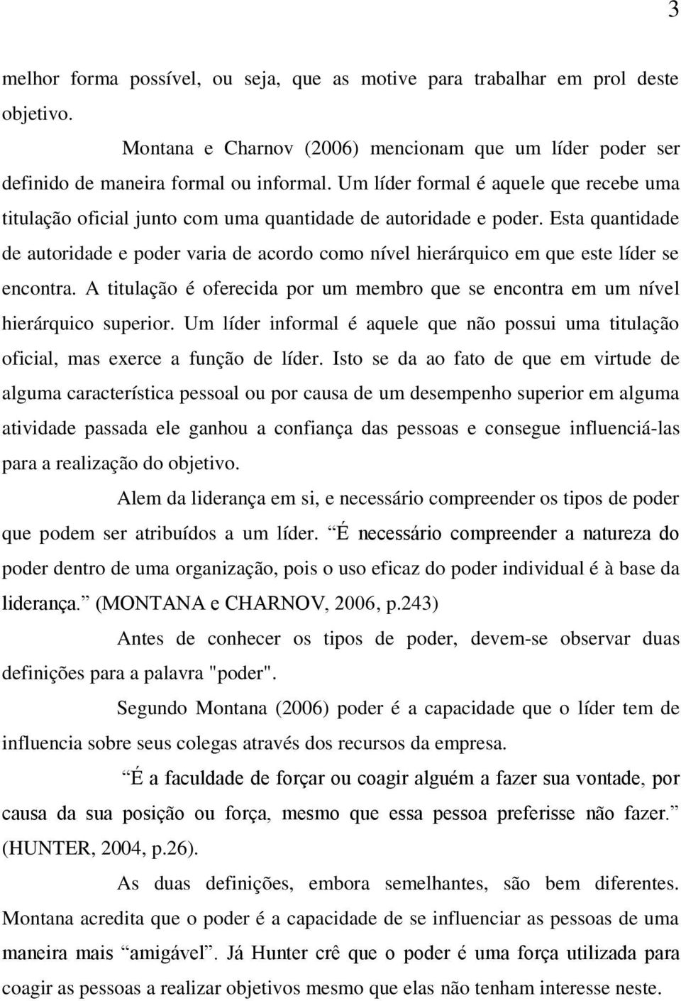 Esta quantidade de autoridade e poder varia de acordo como nível hierárquico em que este líder se encontra. A titulação é oferecida por um membro que se encontra em um nível hierárquico superior.