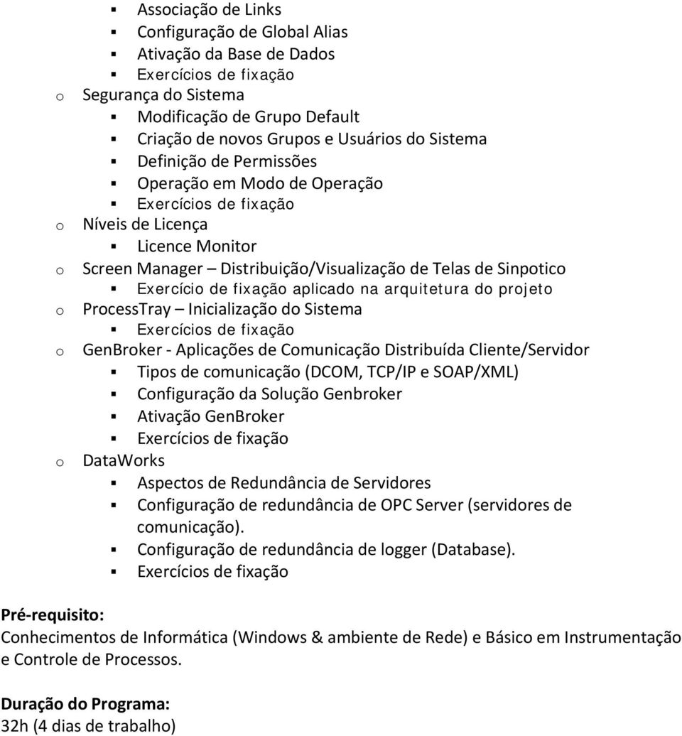 fixação aplicado na arquitetura do projeto ProcessTray Inicialização do Sistema Exercícios de fixação GenBroker Aplicações de Comunicação Distribuída Cliente/Servidor Tipos de comunicação (DCOM,