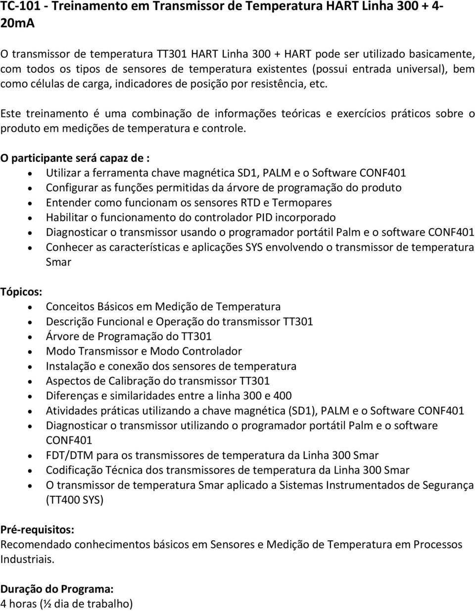 Este treinamento é uma combinação de informações teóricas e exercícios práticos sobre o produto em medições de temperatura e controle.