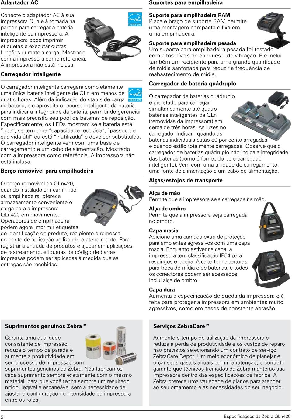 Carregador inteligente O carregador inteligente carregará completamente uma única bateria inteligente de QLn em menos de quatro horas.