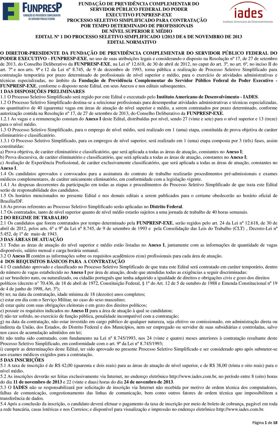 FEDERAL DO PODER EXECUTIVO - FUNPRESP-EXE, no uso de suas atribuições legais e considerando o disposto na Resolução nº 17, de 27 de setembro de 2013, do Conselho Deliberativo da FUNPRESP-EXE, na Lei