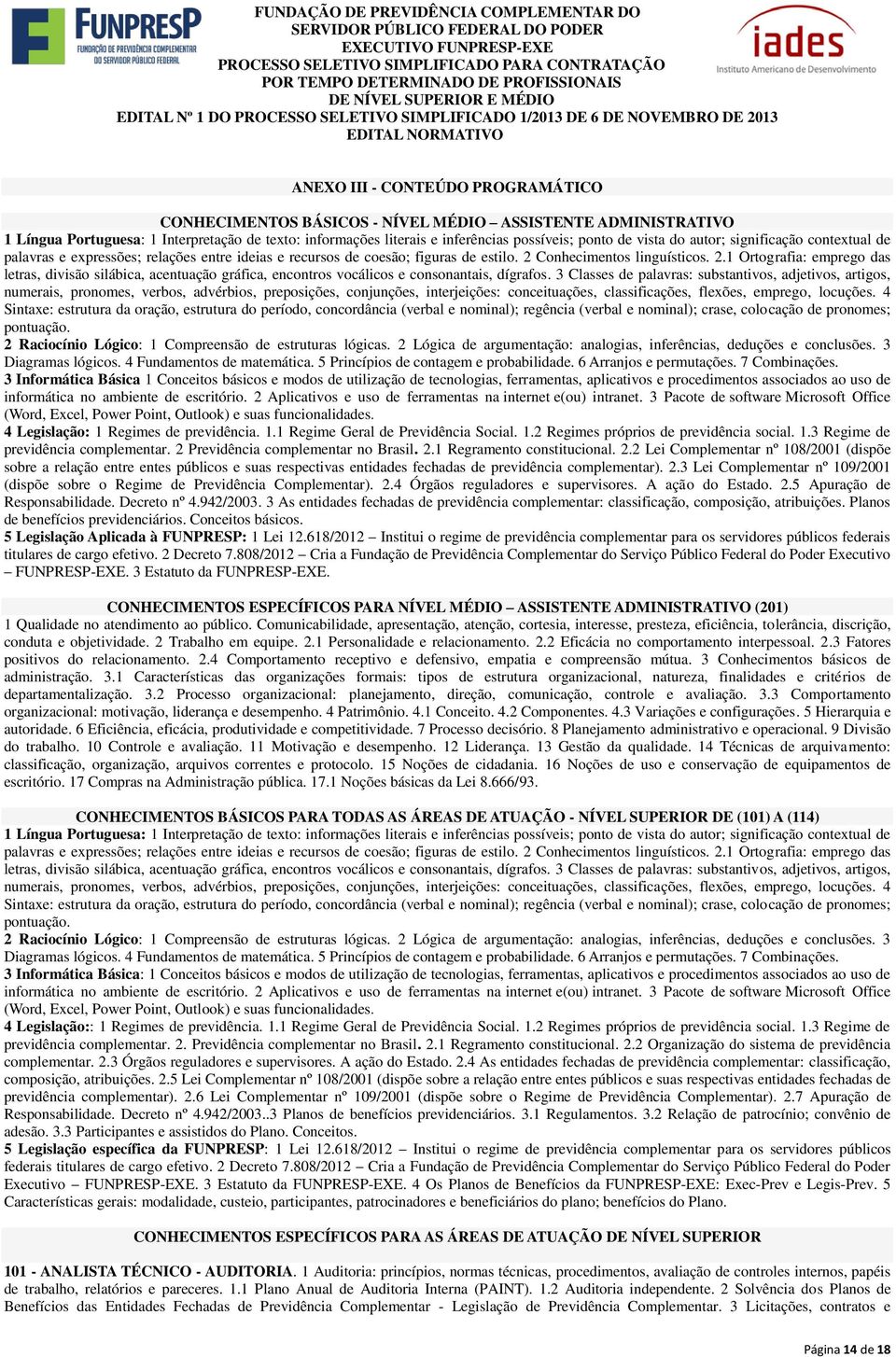 ADMINISTRATIVO 1 Língua Portuguesa: 1 Interpretação de texto: informações literais e inferências possíveis; ponto de vista do autor; significação contextual de palavras e expressões; relações entre