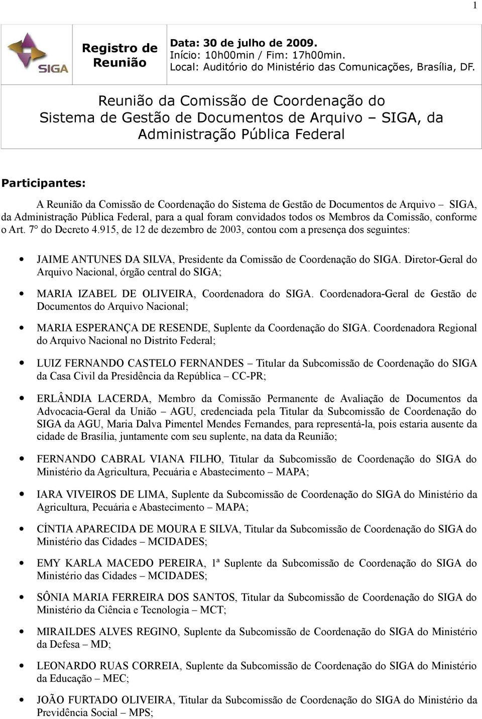 Documentos de Arquivo SIGA, da Administração Pública Federal, para a qual foram convidados todos os Membros da Comissão, conforme o Art. 7 do Decreto 4.