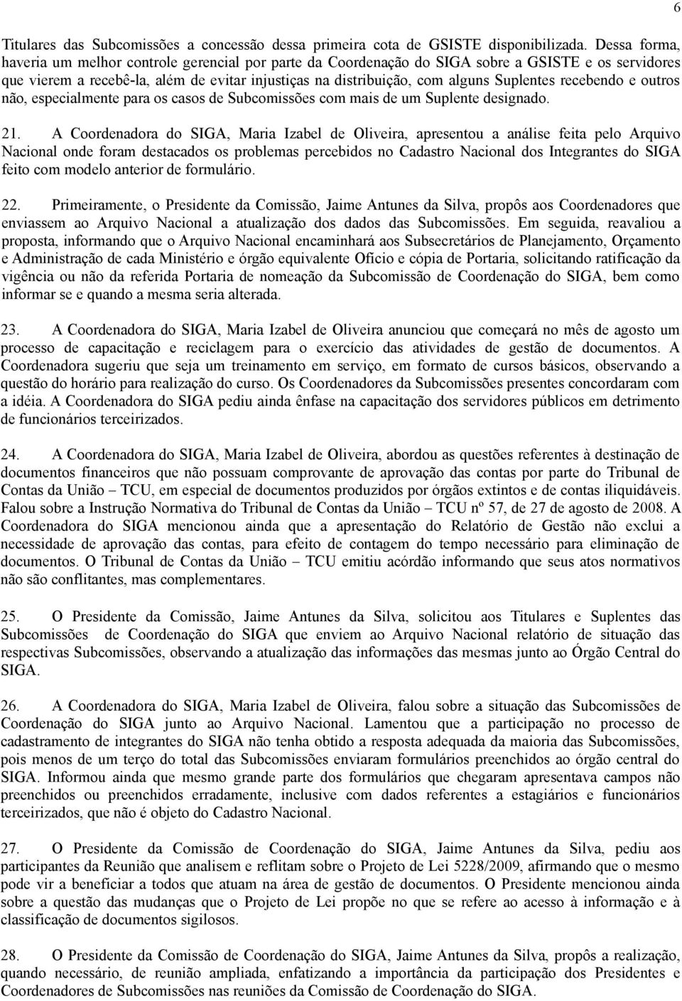 Suplentes recebendo e outros não, especialmente para os casos de Subcomissões com mais de um Suplente designado. 21.