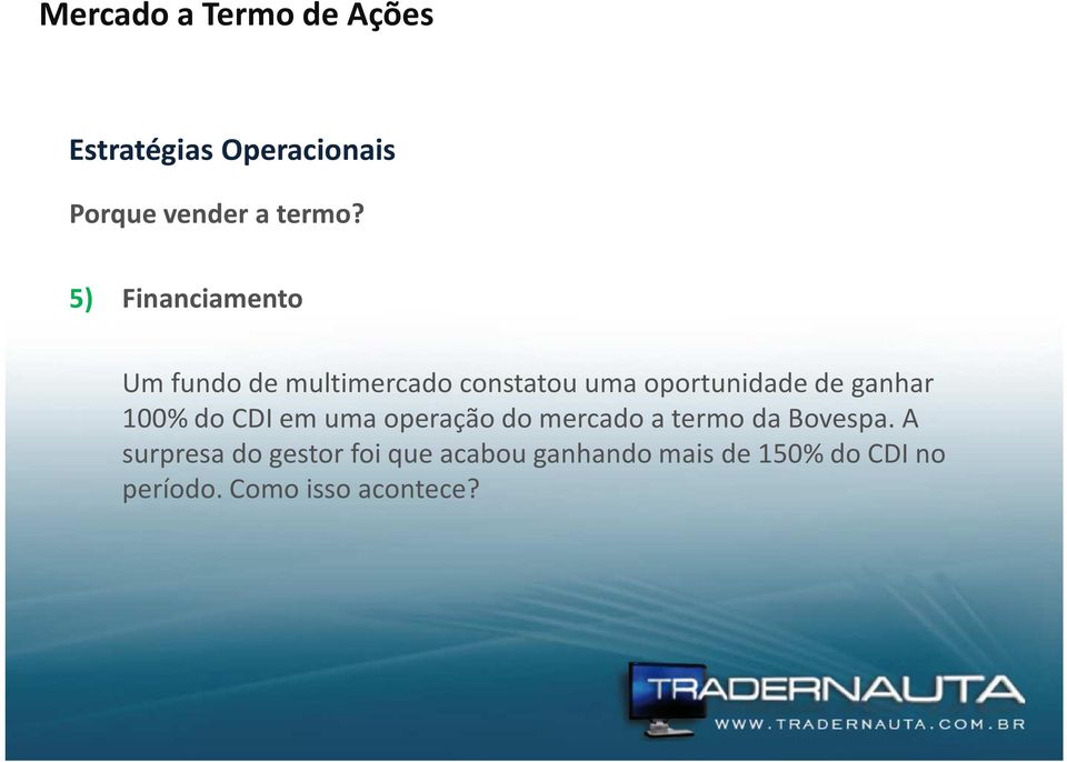 ganhar 100% do CDI em uma operação do mercado a termo da Bovespa.