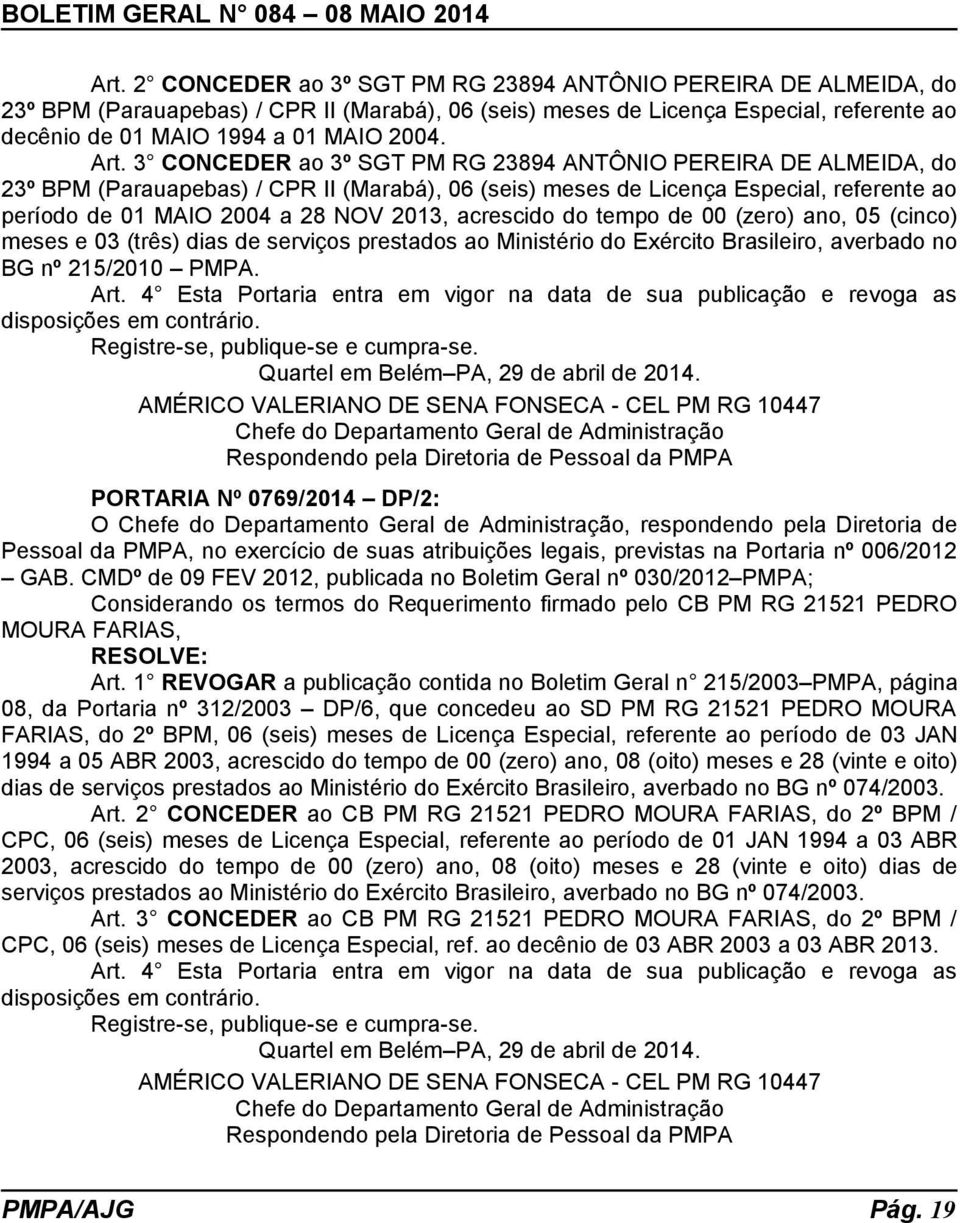 acrescido do tempo de 00 (zero) ano, 05 (cinco) meses e 03 (três) dias de serviços prestados ao Ministério do Exército Brasileiro, averbado no BG nº 215/2010 PMPA. Art.