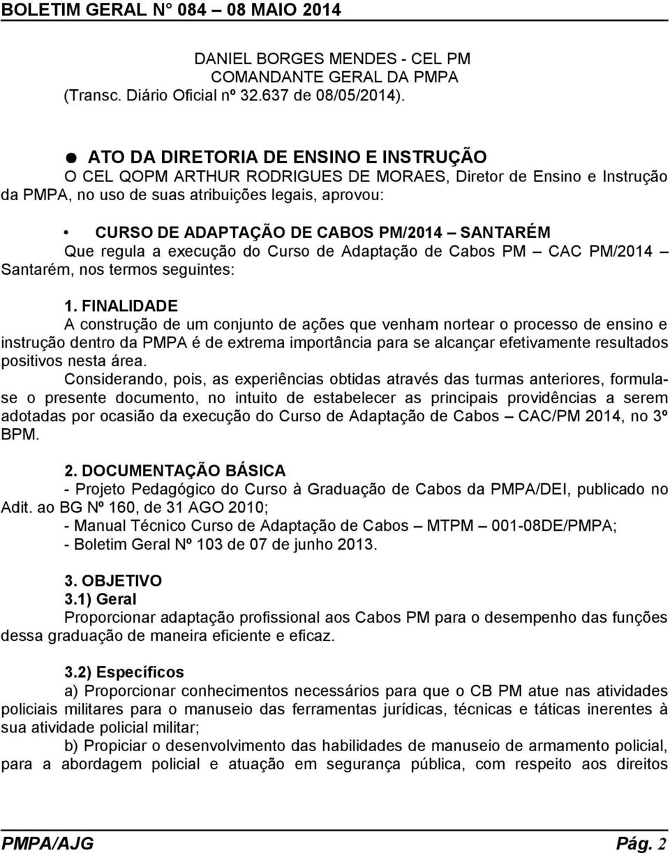 SANTARÉM Que regula a execução do Curso de Adaptação de Cabos PM CAC PM/2014 Santarém, nos termos seguintes: 1.