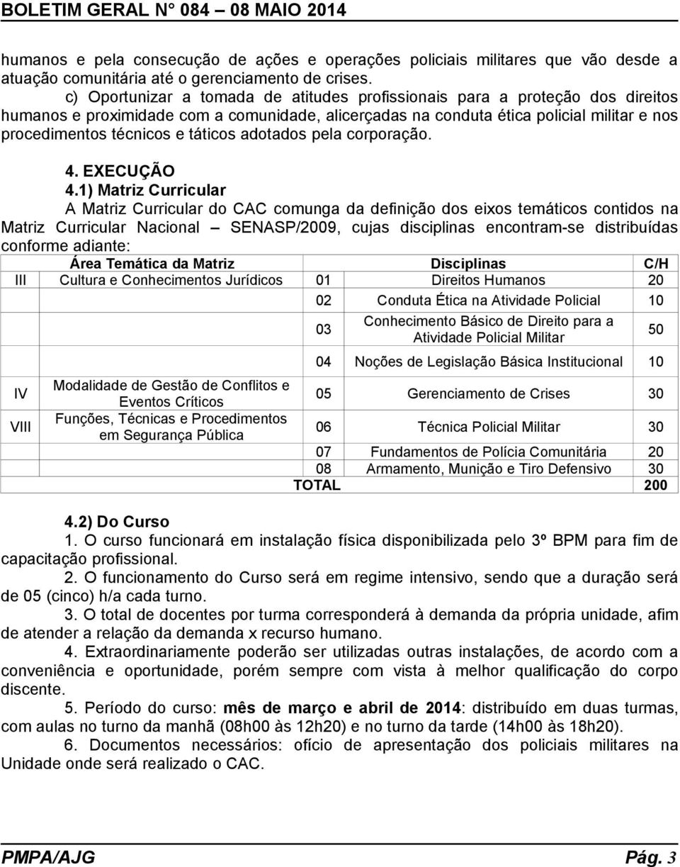 táticos adotados pela corporação. 4. EXECUÇÃO 4.