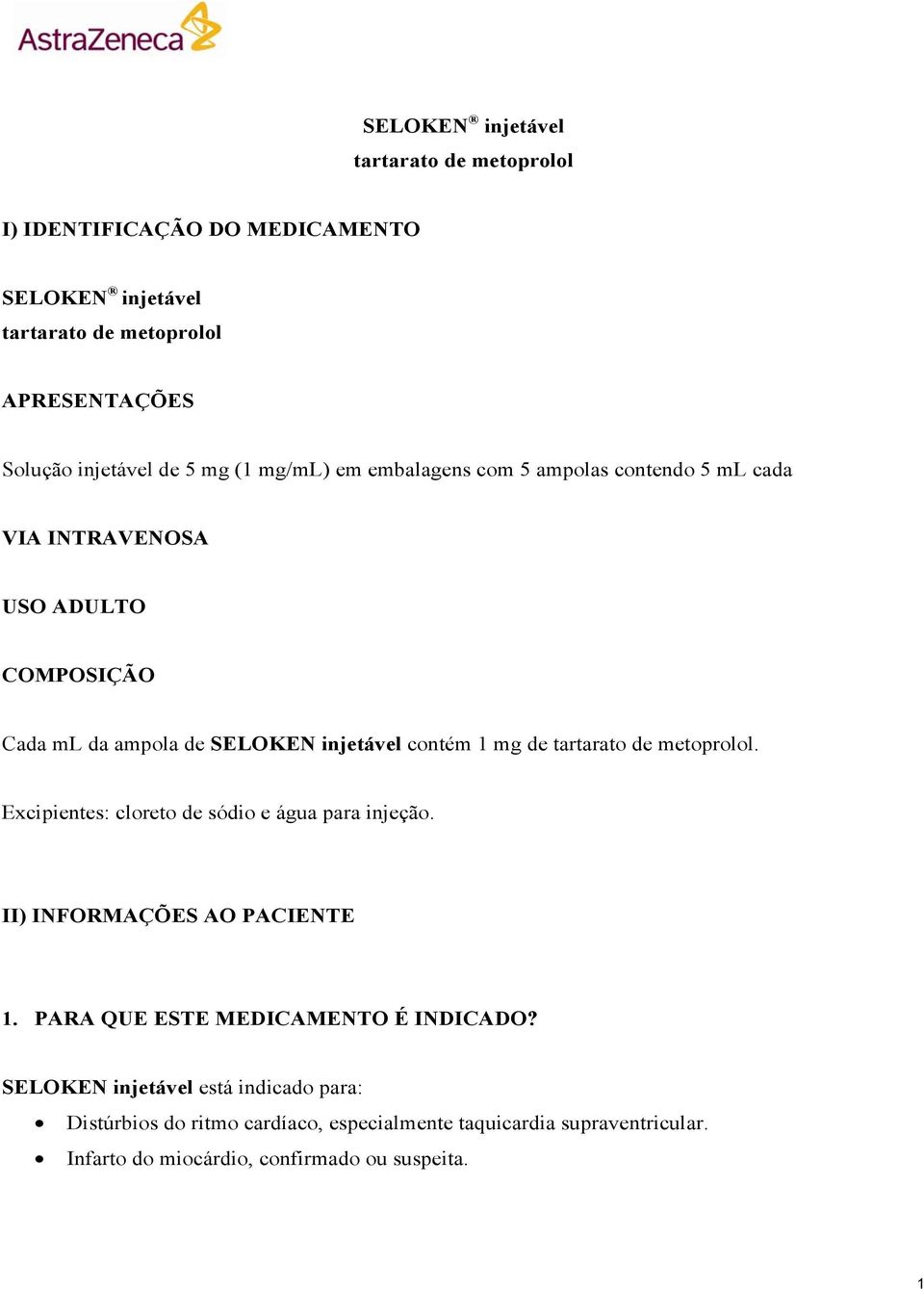 tartarato de metoprolol. Excipientes: cloreto de sódio e água para injeção. II) INFORMAÇÕES AO PACIENTE 1. PARA QUE ESTE MEDICAMENTO É INDICADO?