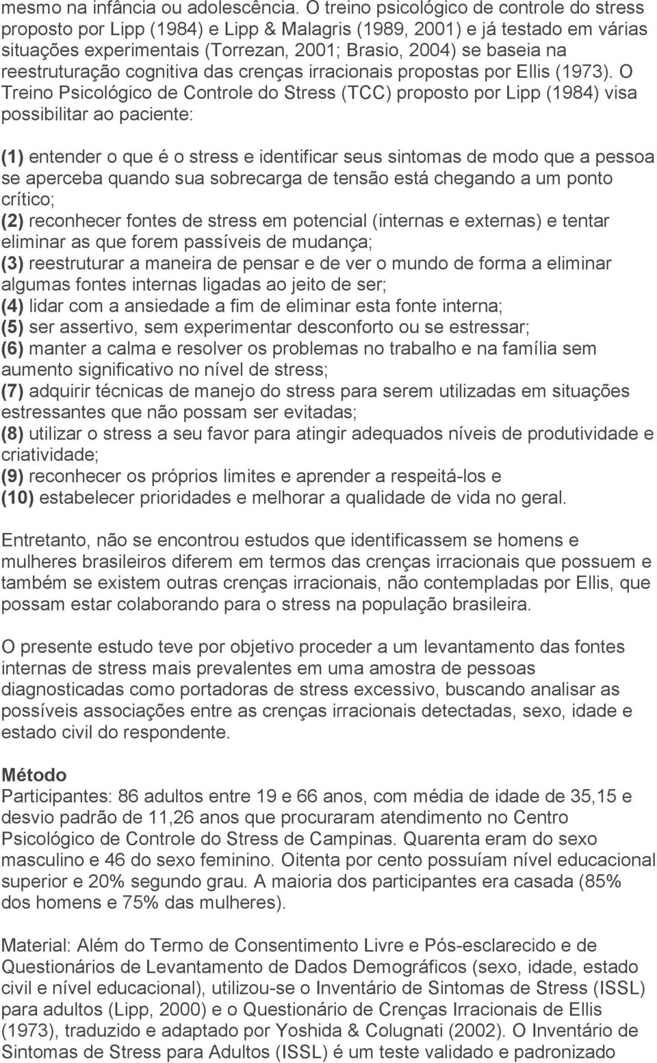 reestruturação cognitiva das crenças irracionais propostas por Ellis (1973).