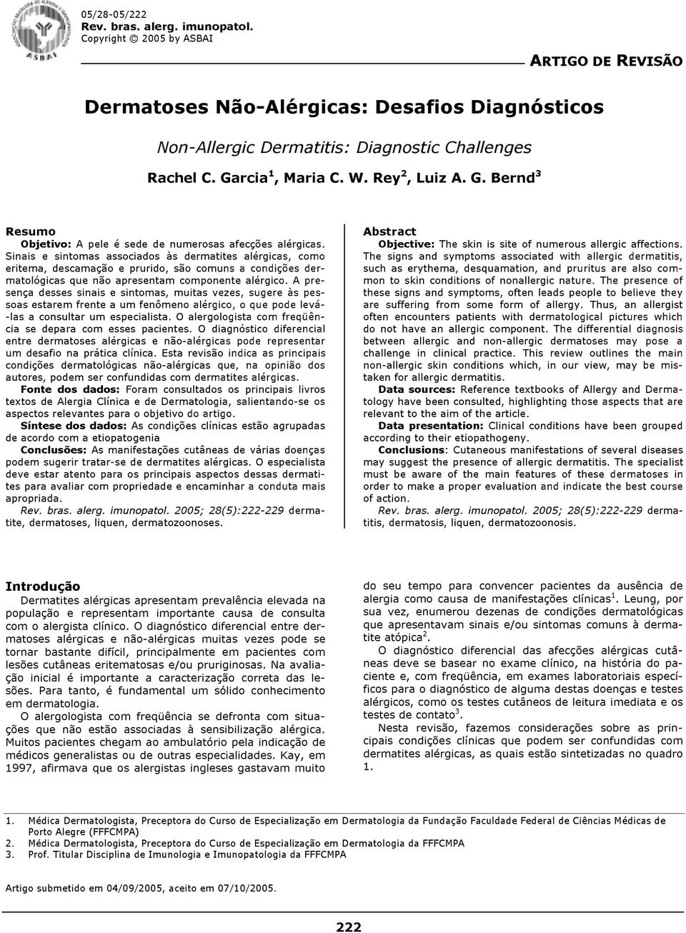 Sinais e sintomas associados às dermatites alérgicas, como eritema, descamação e prurido, são comuns a condições dermatológicas que não apresentam componente alérgico.