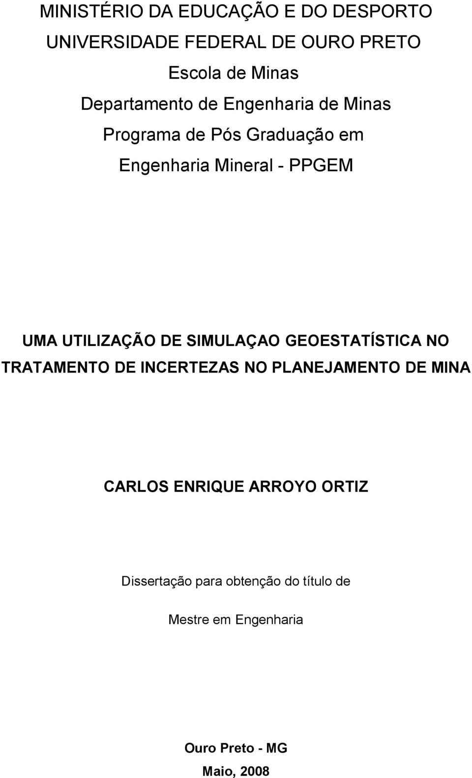 UTILIZAÇÃO DE SIMULAÇAO GEOESTATÍSTICA NO TRATAMENTO DE INCERTEZAS NO PLANEJAMENTO DE MINA