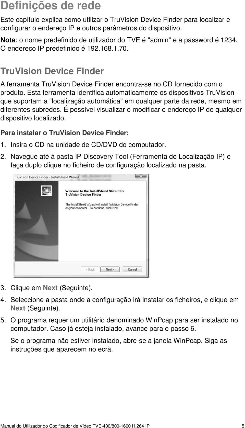 TruVision Device Finder A ferramenta TruVision Device Finder encontra-se no CD fornecido com o produto.