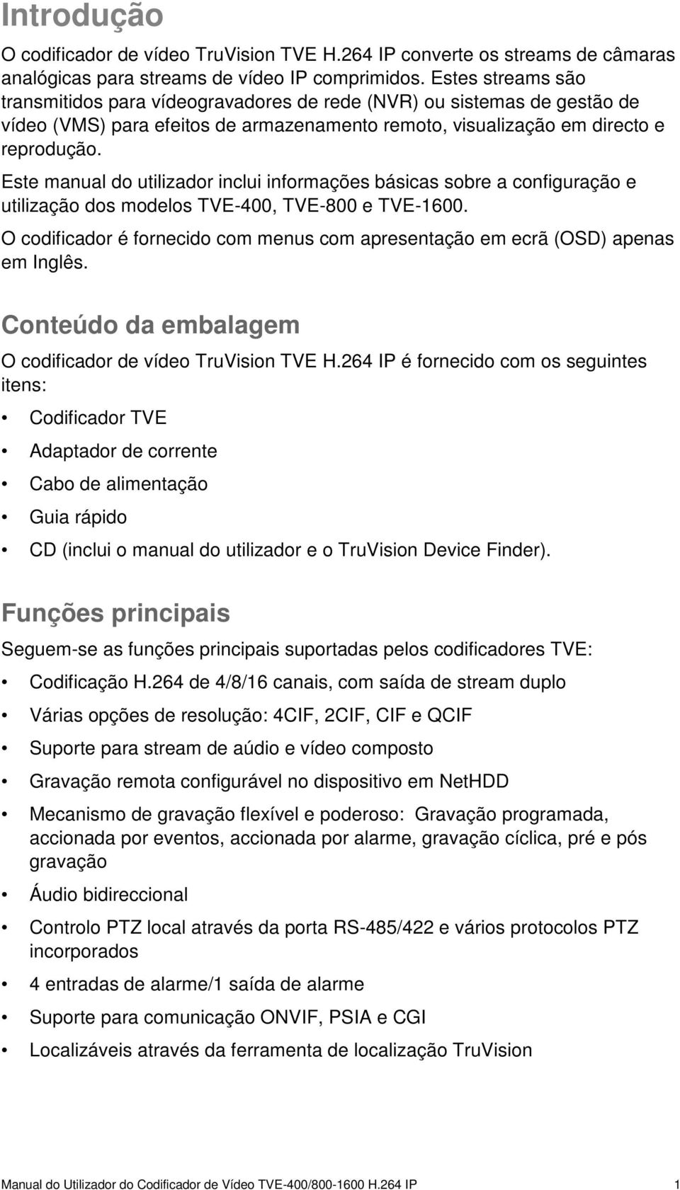 Este manual do utilizador inclui informações básicas sobre a configuração e utilização dos modelos TVE-400, TVE-800 e TVE-1600.