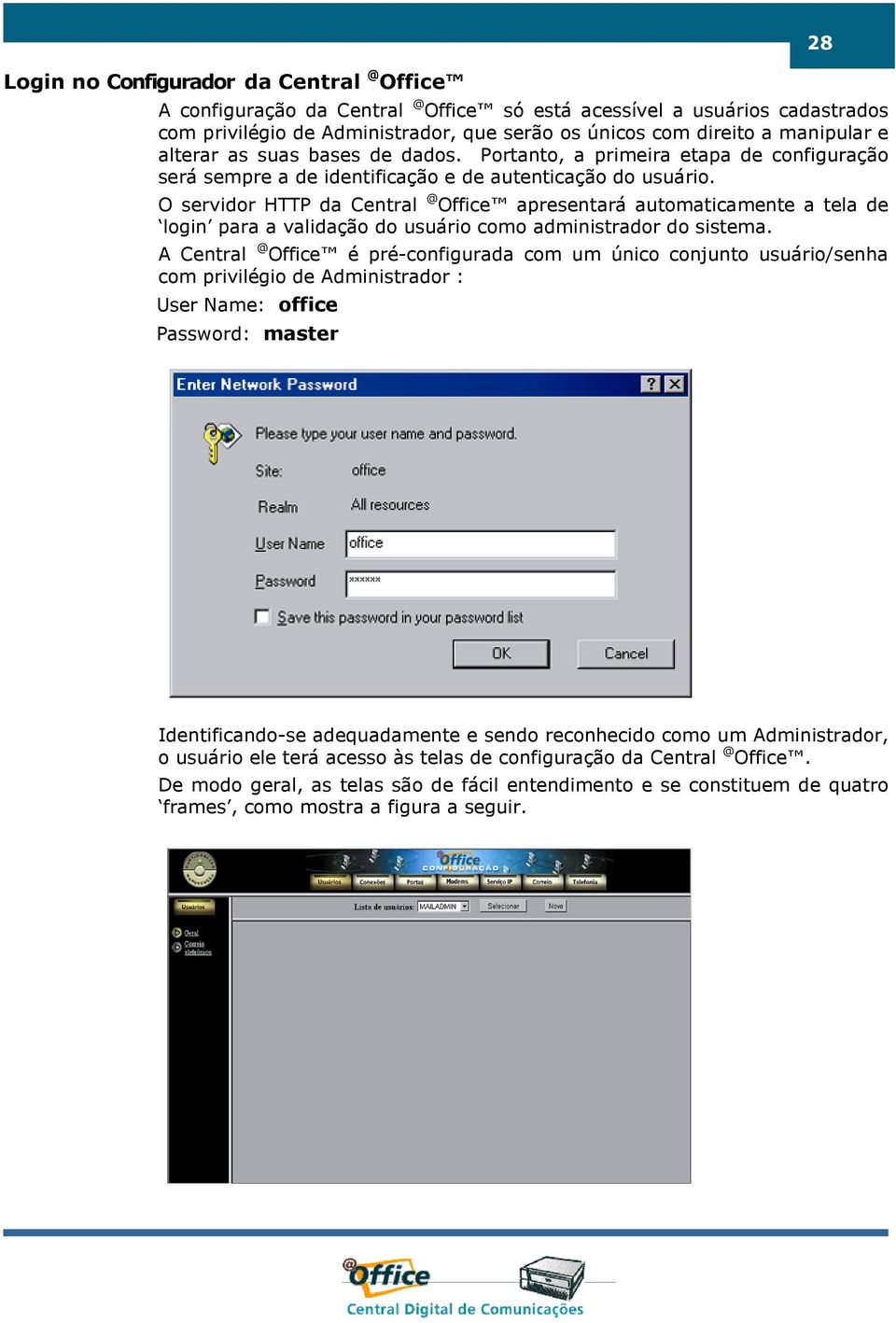 O servidor HTTP da Central @ Office apresentará automaticamente a tela de login para a validação do usuário como administrador do sistema.