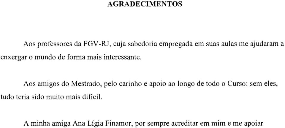 Aos amigos do Mestrado, pelo carinho e apoio ao longo de todo o Curso: sem eles,