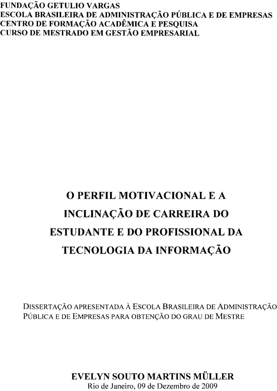 E DO PROFISSIONAL DA TECNOLOGIA DA INFORMAÇÃO DISSERTAÇÃO APRESENTADA À ESCOLA BRASILEIRA DE ADMINISTRAÇÃO