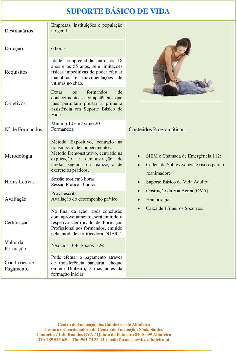 explicação e demonstração de tarefas seguida da realização de exercícios práticos.