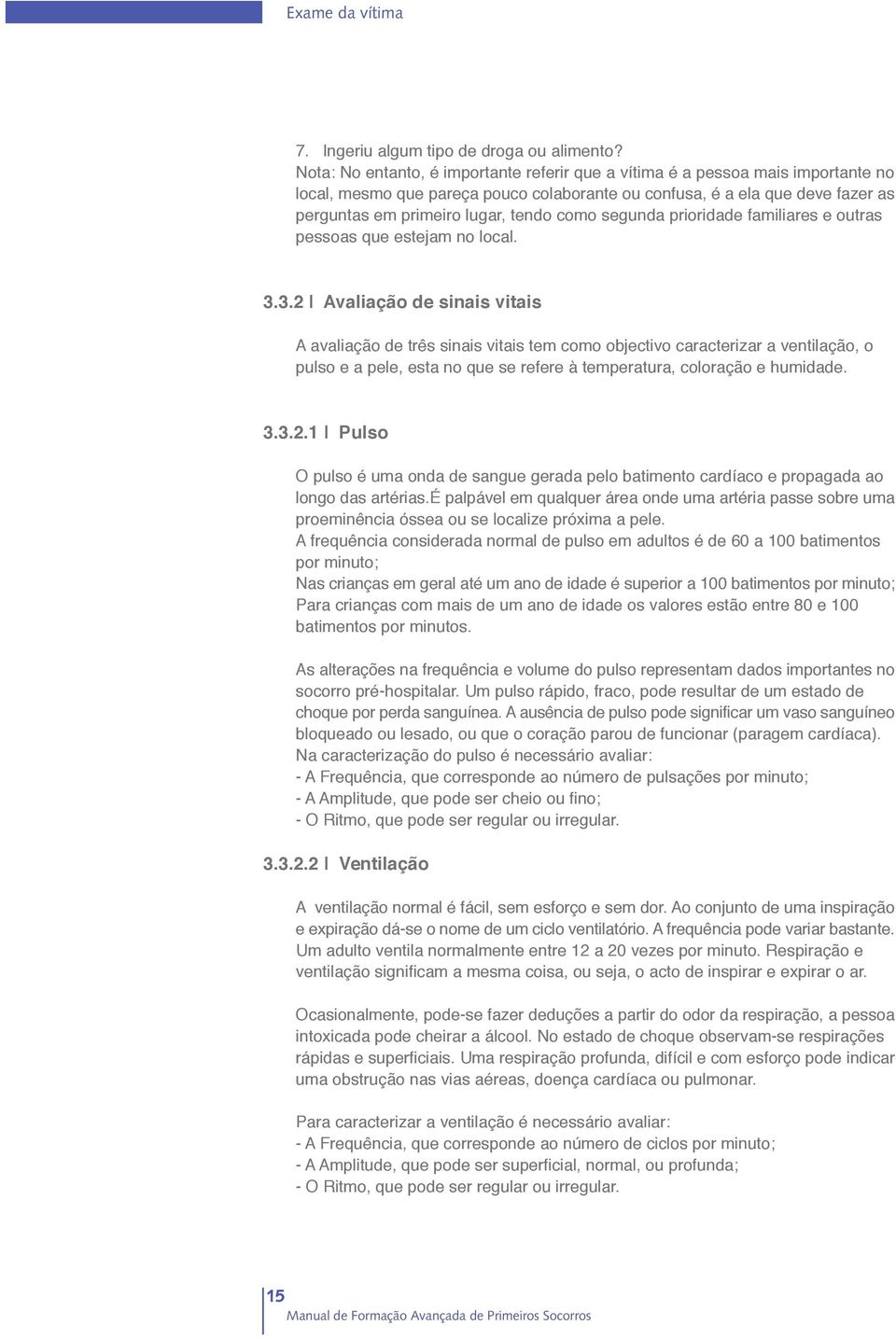 como segunda prioridade familiares e outras pessoas que estejam no local. 3.