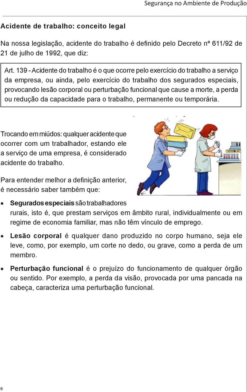 funcional que cause a morte, a perda ou redução da capacidade para o trabalho, permanente ou temporária.