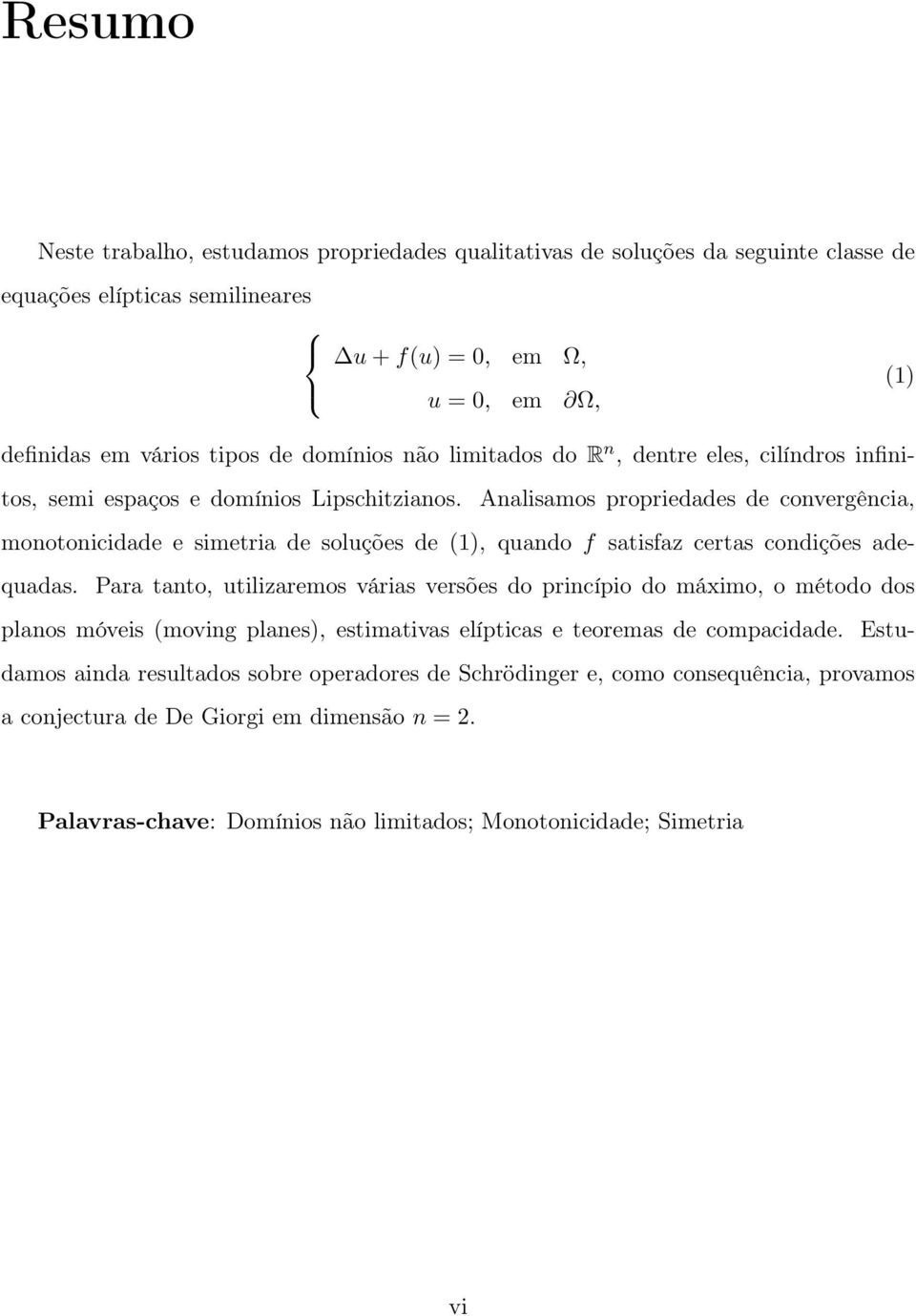 Analisamos propriedades de convergência, monotonicidade e simetria de soluções de (1), quando f satisfaz certas condições adequadas.