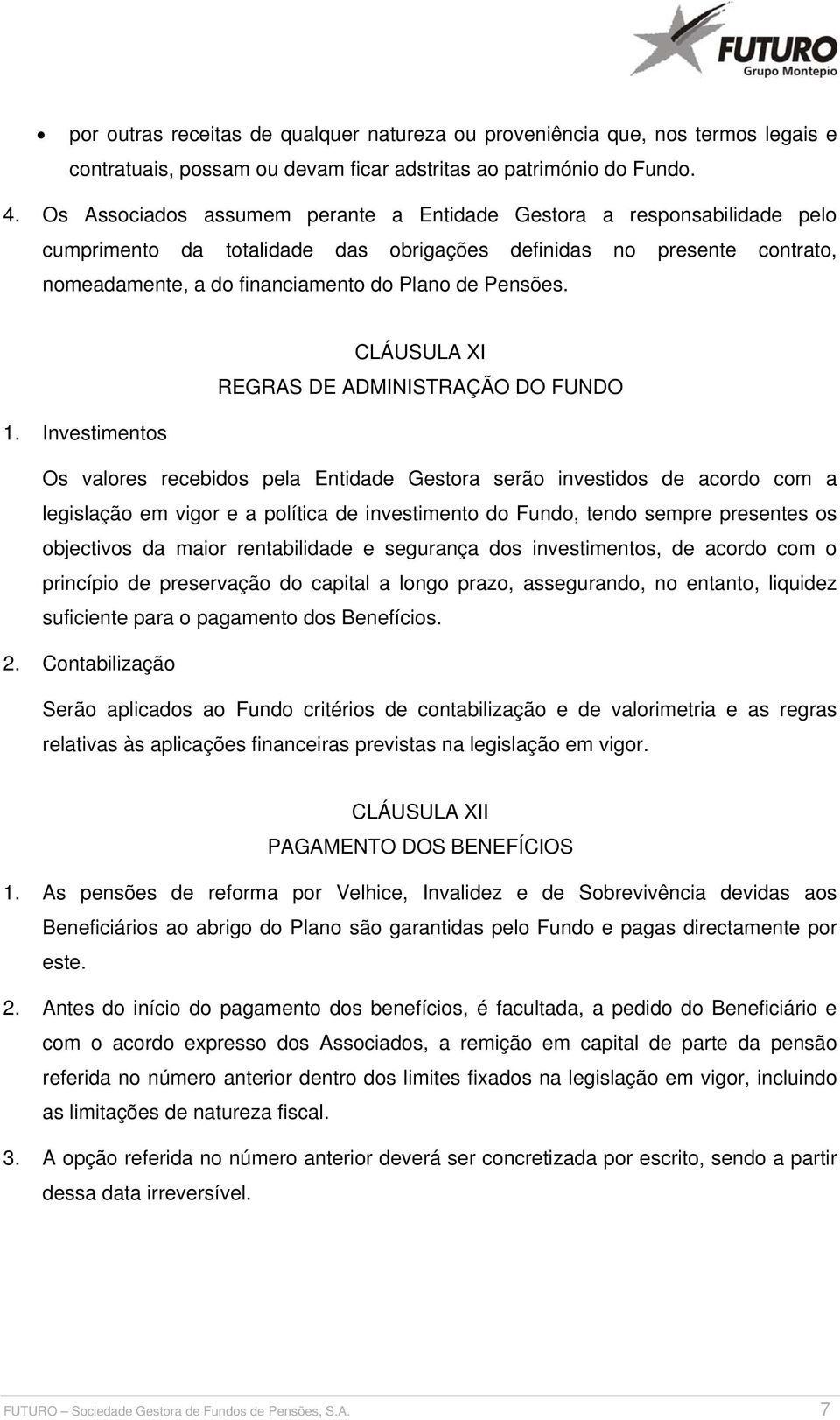 CLÁUSULA XI REGRAS DE ADMINISTRAÇÃO DO FUNDO 1.
