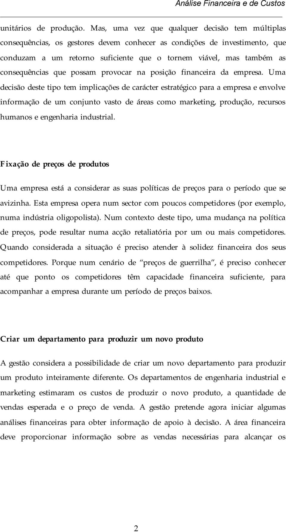 consequências que possam provocar na posição financeira da empresa.