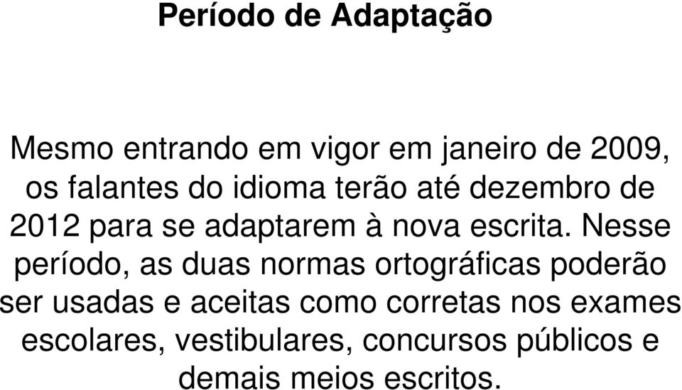 Nesse período, as duas normas ortográficas poderão ser usadas e aceitas como