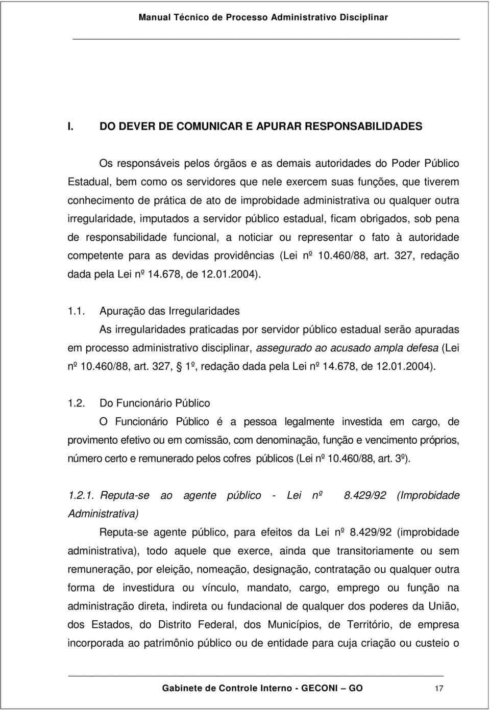 noticiar ou representar o fato à autoridade competente para as devidas providências (Lei nº 10