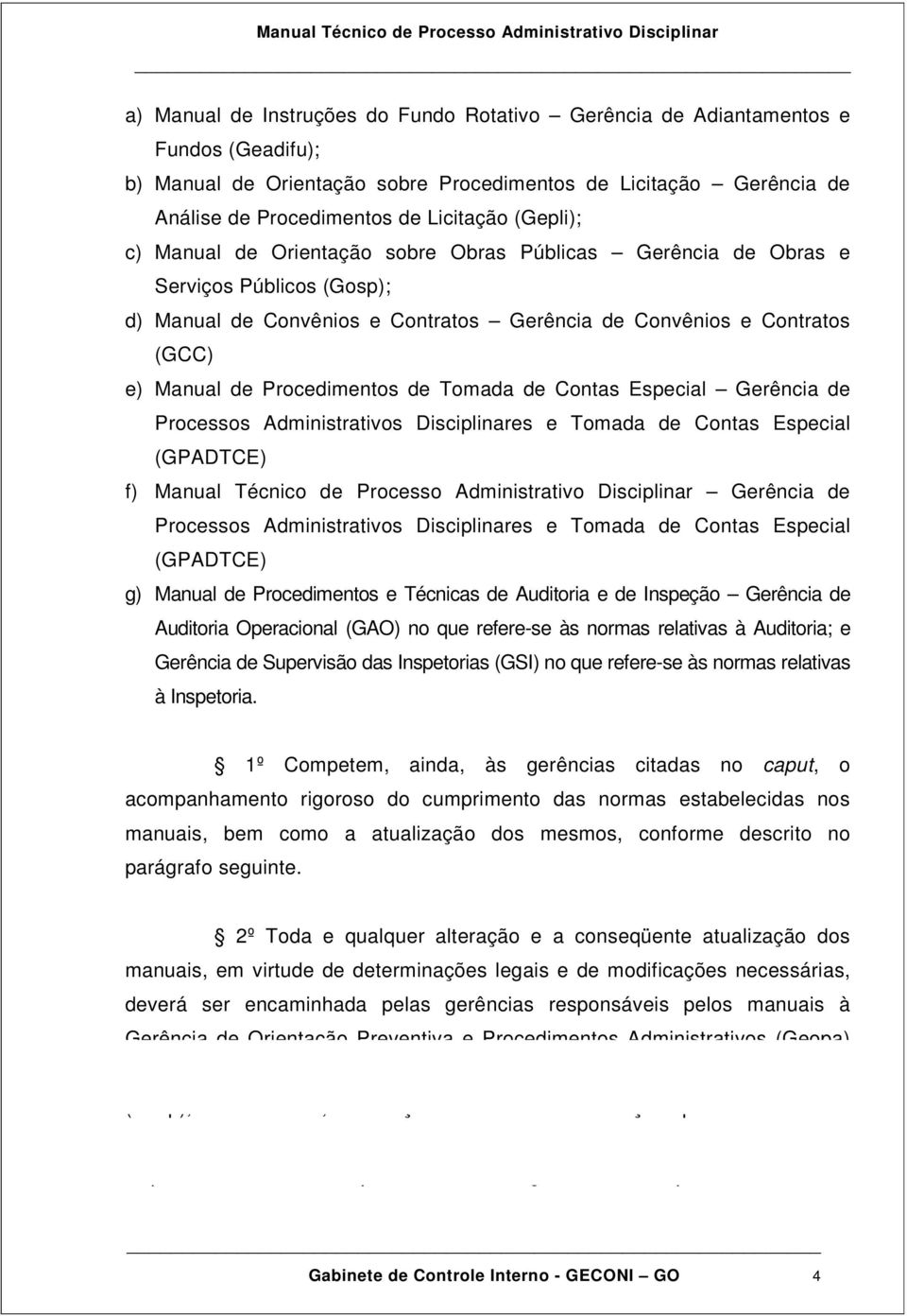 Procedimentos de Tomada de Contas Especial Gerência de Processos Administrativos Disciplinares e Tomada de Contas Especial (GPADTCE) f) Manual Técnico de Processo Administrativo Disciplinar Gerência