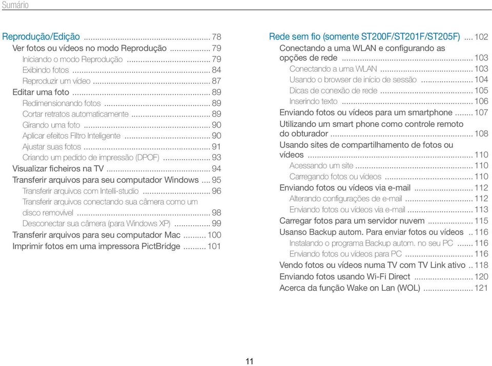 .. 93 Visualizar ficheiros na TV... 94 Transferir arquivos para seu computador Windows... 95 Transferir arquivos com Intelli-studio.