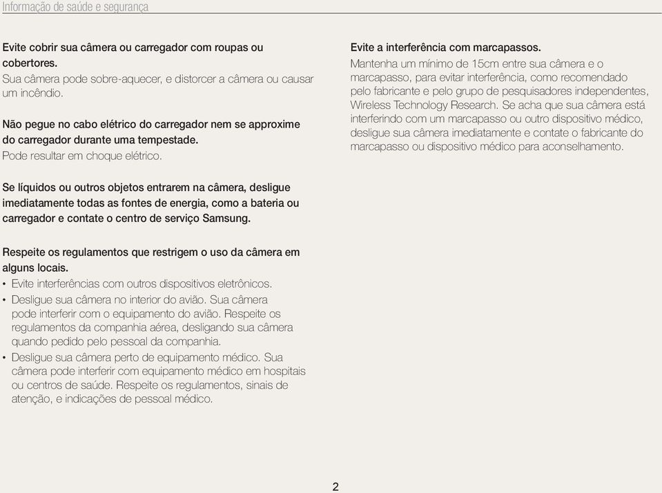 Mantenha um mínimo de 15cm entre sua câmera e o marcapasso, para evitar interferência, como recomendado pelo fabricante e pelo grupo de pesquisadores independentes, Wireless Technology Research.