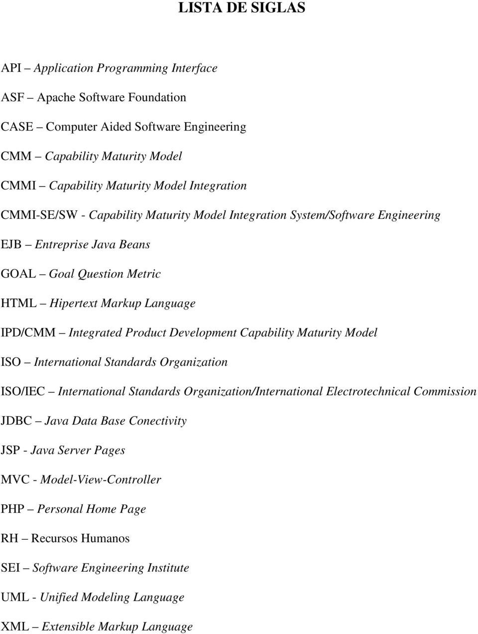 Product Development Capability Maturity Model ISO International Standards Organization ISO/IEC International Standards Organization/International Electrotechnical Commission JDBC Java Data Base