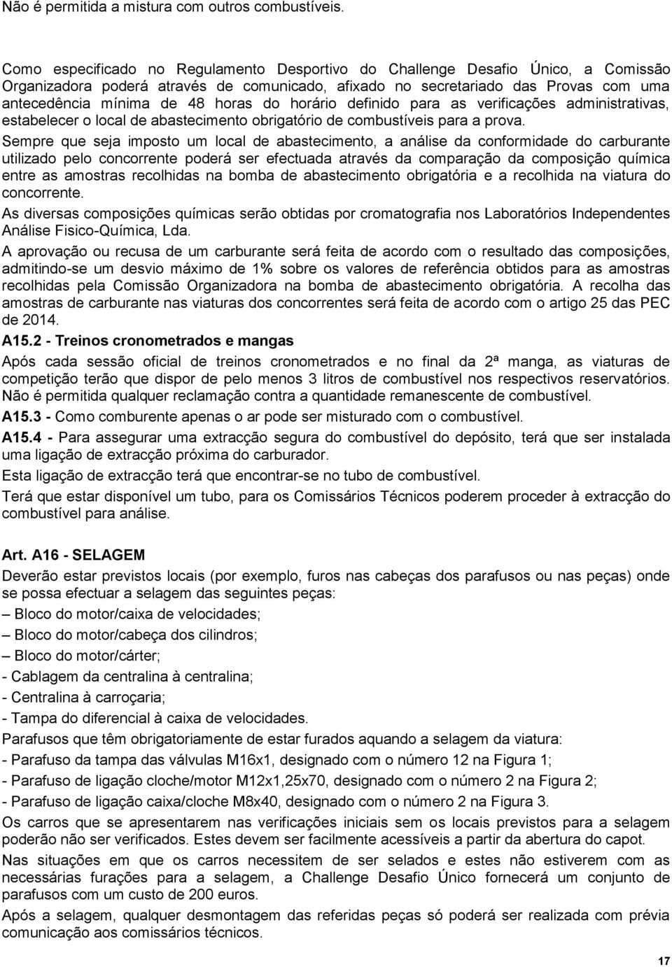 horas do horário definido para as verificações administrativas, estabelecer o local de abastecimento obrigatório de combustíveis para a prova.