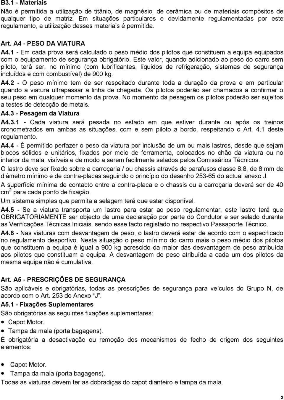 1 - Em cada prova será calculado o peso médio dos pilotos que constituem a equipa equipados com o equipamento de segurança obrigatório.