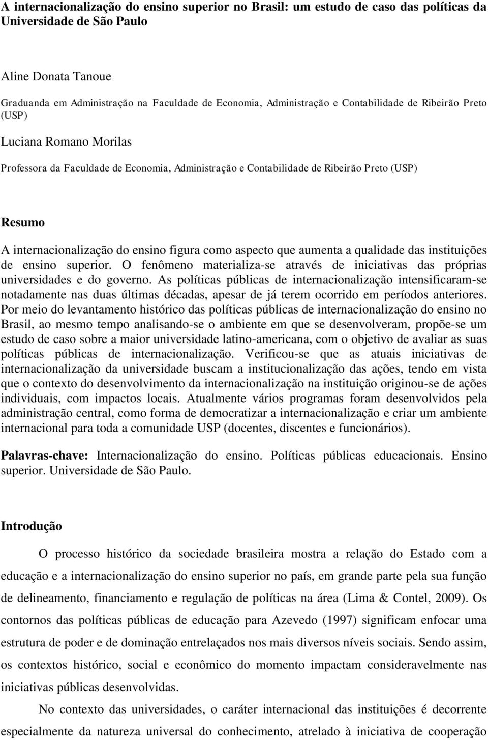 como aspecto que aumenta a qualidade das instituições de ensino superior. O fenômeno materializa-se através de iniciativas das próprias universidades e do governo.