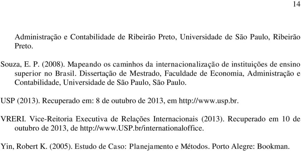 Dissertação de Mestrado, Faculdade de Economia, Administração e Contabilidade, Universidade de São Paulo, São Paulo. USP (2013).