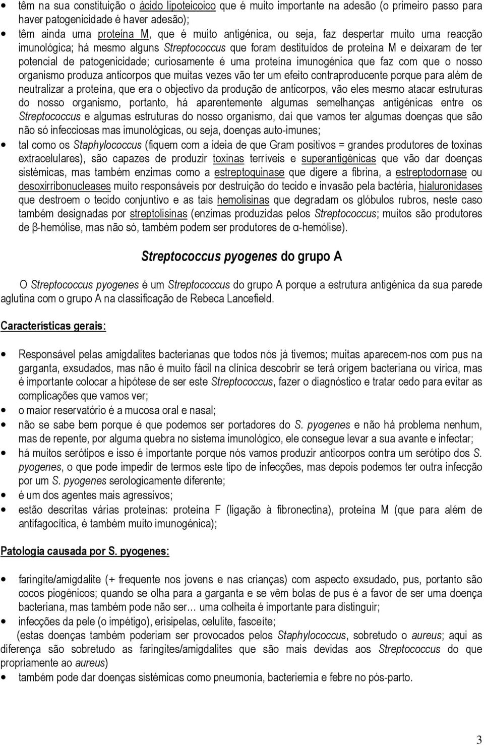 que faz com que o nosso organismo produza anticorpos que muitas vezes vão ter um efeito contraproducente porque para além de neutralizar a proteína, que era o objectivo da produção de anticorpos, vão