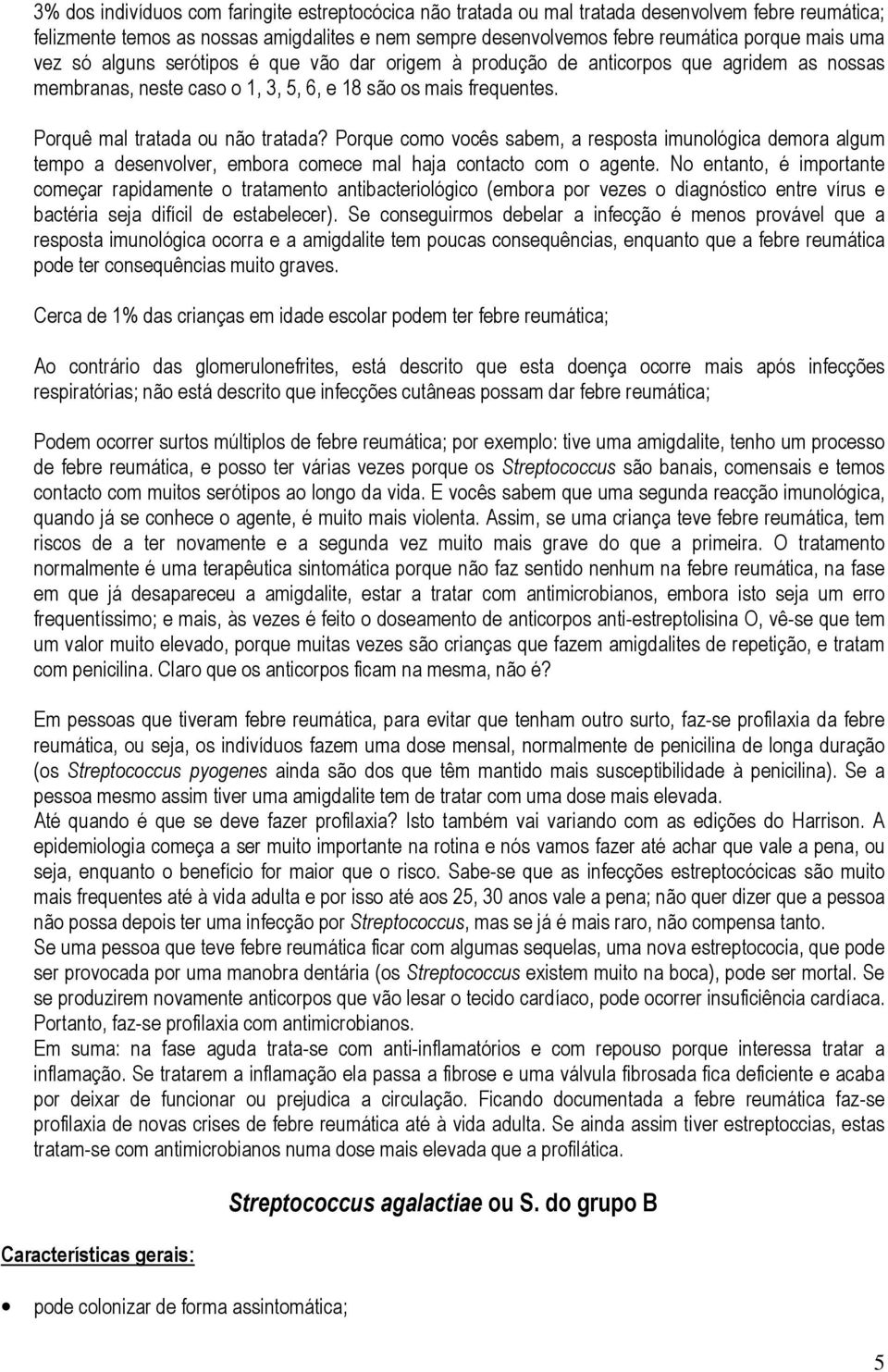 Porque como vocês sabem, a resposta imunológica demora algum tempo a desenvolver, embora comece mal haja contacto com o agente.