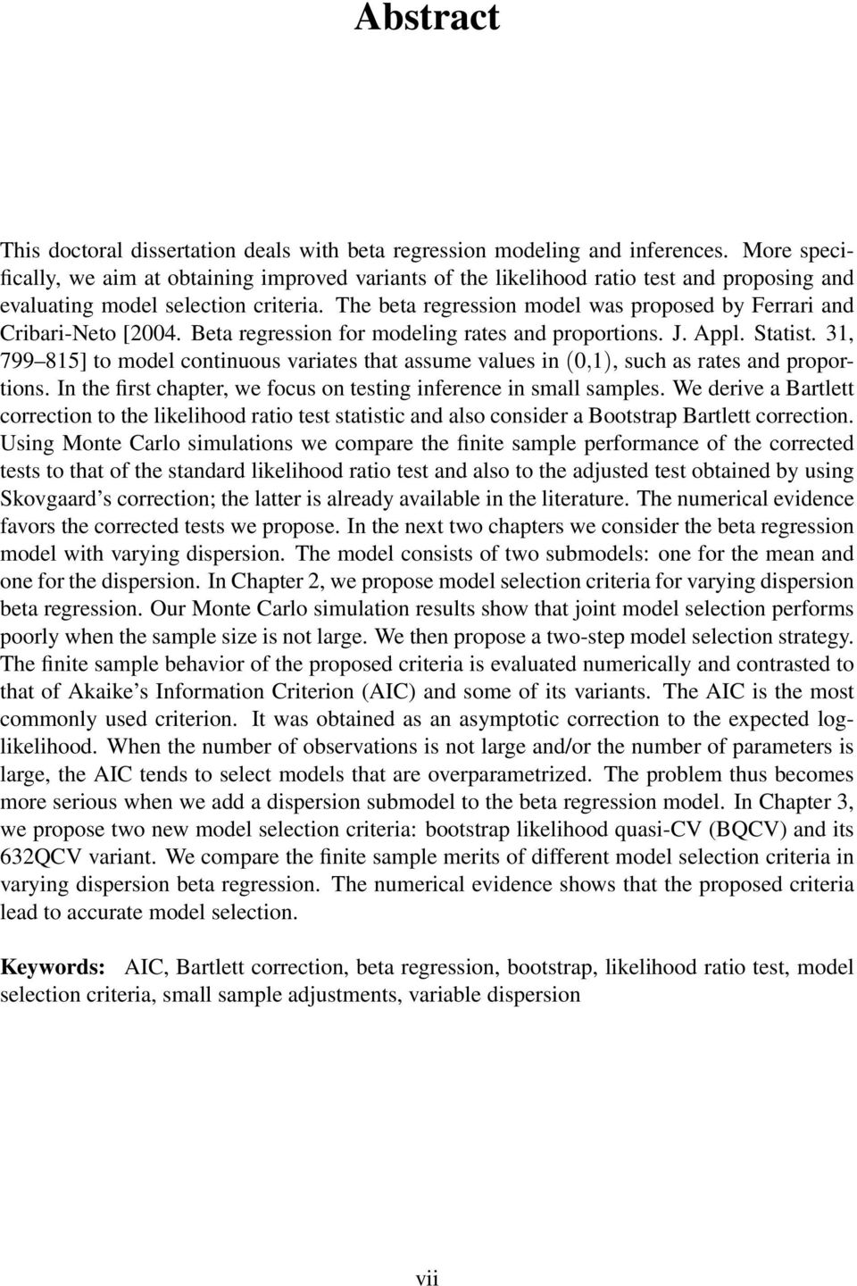 The beta regression model was proposed by Ferrari and Cribari-Neto [004. Beta regression for modeling rates and proportions. J. Appl. Statist.