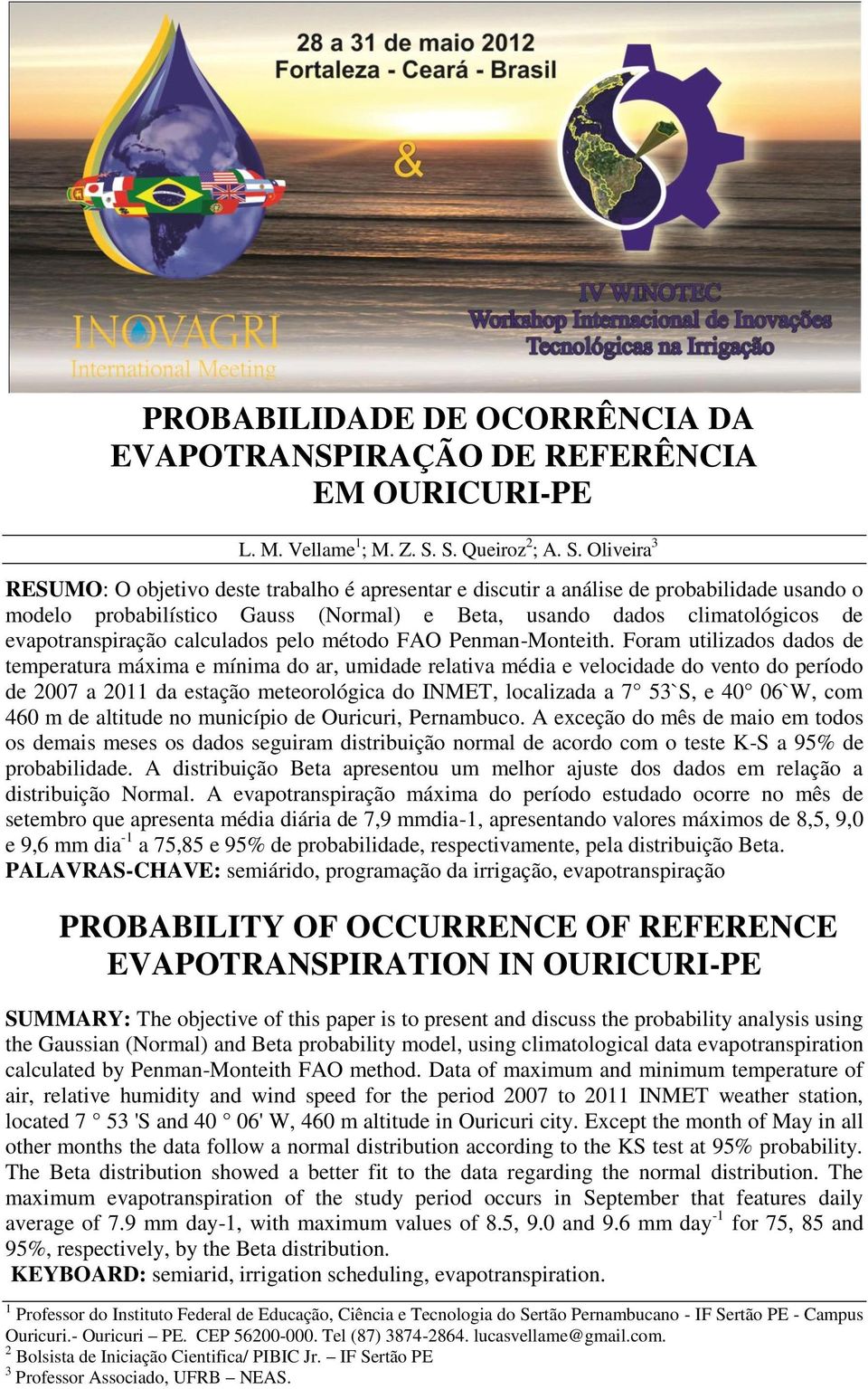 S. S. Queiroz 2 ; A. S. Oliveira 3 RESUMO: O objetivo deste trabalho é apresentar e discutir a análise de probabilidade usando o modelo probabilístico Gauss (Normal) e Beta, usando dados