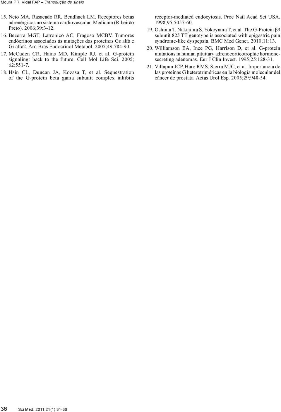 G-protein signaling: back to the future. Cell Mol Life Sci. 2005; 62:551-7. 18. Hsin CL, Duncan JA, Kozasa T, et al.