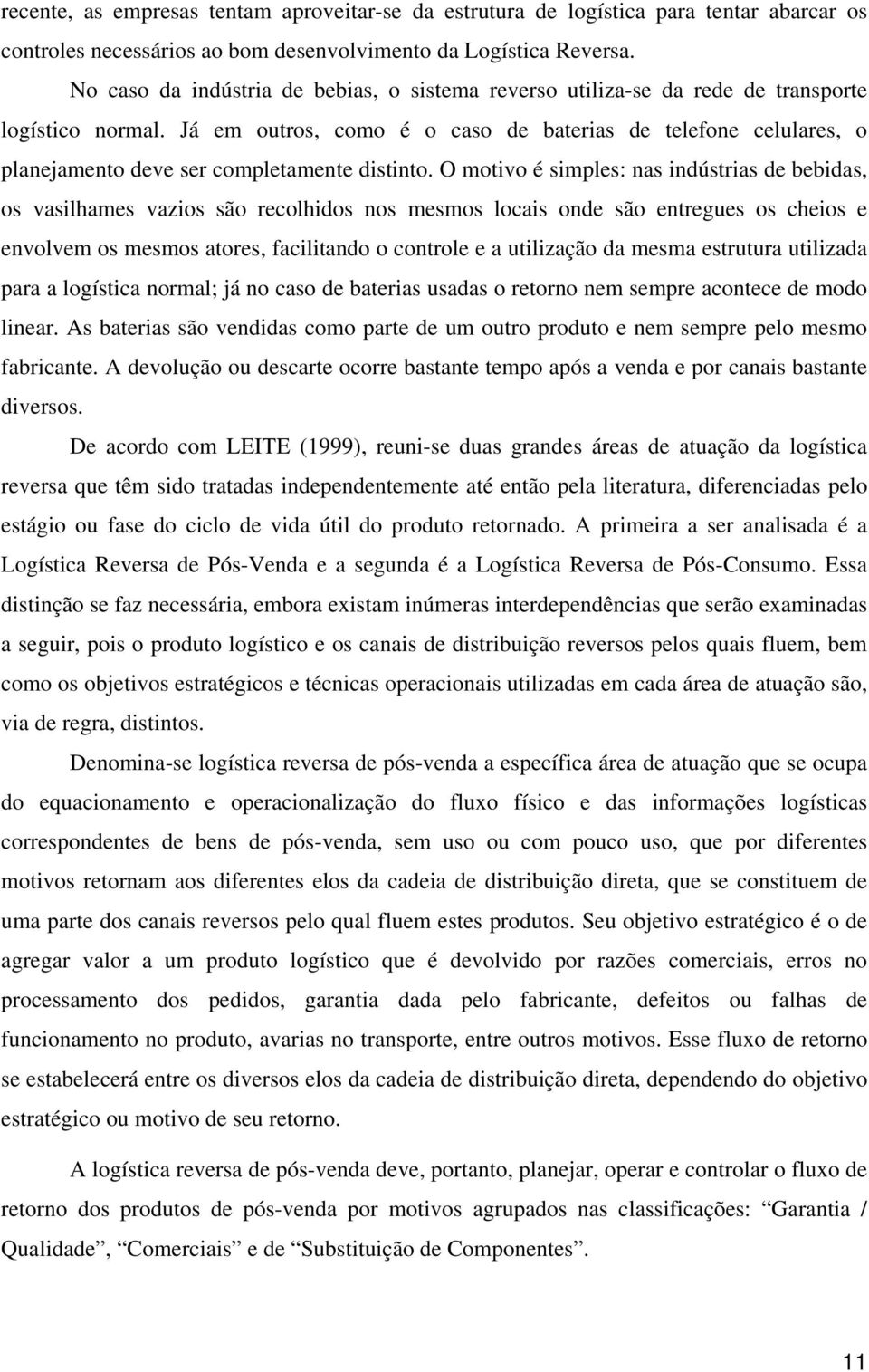 Já em outros, como é o caso de baterias de telefone celulares, o planejamento deve ser completamente distinto.