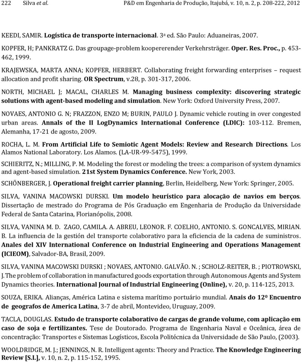 Collaborating freight forwaring enterprises request allocation an profit sharing. OR Spectrum, v.28, p. 301-317, 2006. NORTH, MICHAEL J; MACAL, CHARLES M.